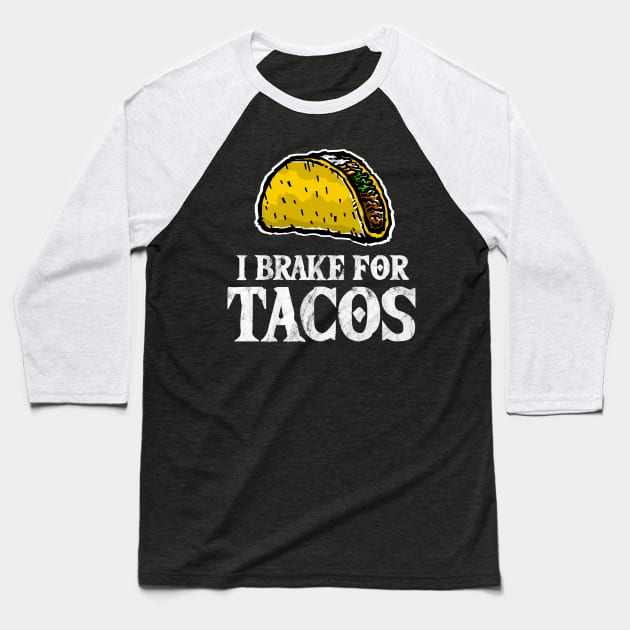 I Brake for Tacos - Taco Lover Baseball T-Shirt by TGKelly
